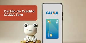 Cartão de Crédito CAIXA Tem: Confira tudo o que você precisa saber